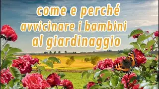 PERCHÉ E COME AVVICINARE I BAMBINI AL GIARDINAGGIO