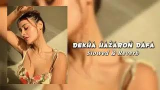 Dekha Hazaron Dafa (Slowed & Reverb) | Reverb Harmonies