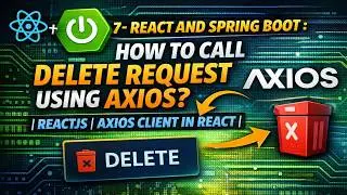 7 - React And Spring Boot : How to call DELETE request using Axios?| ReactJS | Axios Client in React
