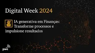 Digital Week 2024 | IA generativa em finanças: transforme processos e impulsione resultados