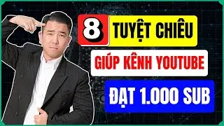 8 Tuyệt Chiêu Đạt 1.000 Sub Trong 7 Ngày | Mẹo Tăng Sub Nhanh Cho Kênh Mới