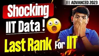 😱😱Shocking IIT data | Last Rank for IIT | JEE Advanced 2023