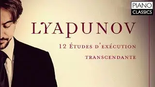 Lyapunov: 12 Etudes D’exécution Transcendante Op.11
