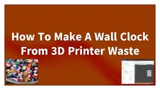 How to make  A Wall Clock from 3d printer waste