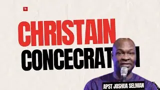 What Is Christian Consecration- Apostle Joshua Selman