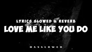 Love Me Like You Do (Lyrics) | Slowed Sad Songs | (𝙨𝙡𝙤𝙬𝙚𝙙 + 𝙧𝙚𝙫𝙚𝙧𝙗) | Broken Heart & Chill Song
