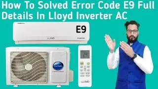 Lloyd Inverter AC E9 Error Code || How To Solve Error Code E9 In Lloyd Inverter AC