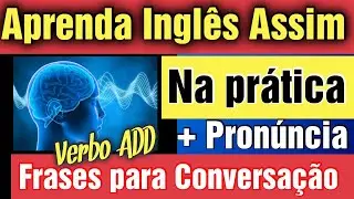 Aprenda Inglês com frases úteis para o dia a dia | Verbo ADD addition | Pronúncia | Aula Prática.