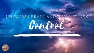 Unknown Brain & Rival - Control (ft. Jex)  🎵