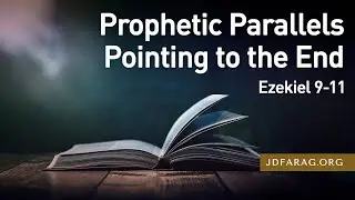 Prophetic Parallels Pointing to the End, Ezekiel 9-11 – May 11th, 2023