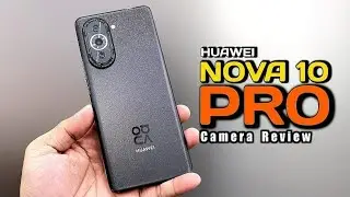 Huawei Nova 10 Pro || Full Camera Review - Great for Content Creator 📸