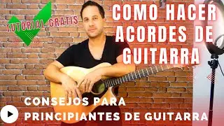 COMO HACER ACORDES DE GUITARRA - CONSEJOS PARA PRINCIPIANTES DE GUITARRA - TUTORIAL GUITARRA - FÁCIL