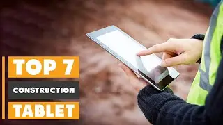 Top 7 Rugged Tablets for Construction Contractors in 2025