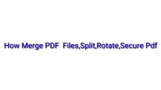 Easy Way to Merge ,Split ,Rotate PDF Files