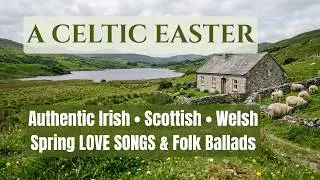 Celtic Easter Music 2026 🌸 Most Beautiful Authentic Irish & Scottish Love Songs and Spring Ballads