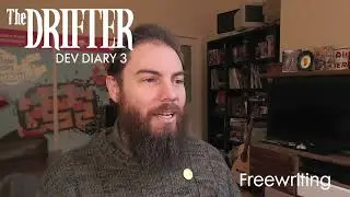 The Drifter - Dev Diary 3 (Freewriting)