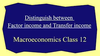 Distinguish between Factor income and Transfer income - Macroeconomics Class 12