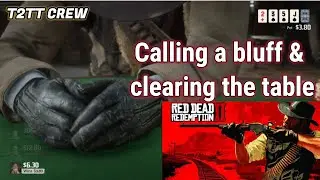 RDR2 ►T2TT CREW►►NL Holdem Poker💲💲💱♠️♥️♦️♣️﻿►►Calling a BLUFF & clearing the table