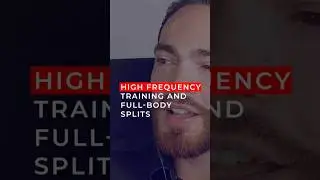 Why I'm still a proponent of high-frequency training and full-body splits