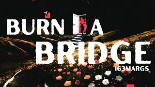 163Margs - Burn A Bridge (Official Lyric Video)