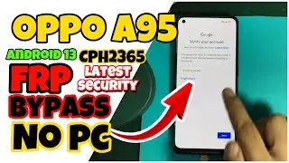 Oppo A95 FRP BYPASS (CPH2365) ANDROID 13 no PC Latest security patch 100% working