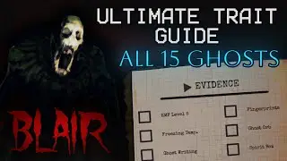 [ CHECK DESCRIPTION ] BLAIR: NO EVIDENCE / Ultimate Ghost Traits Guide [UPDATE TO THIS SOON!]