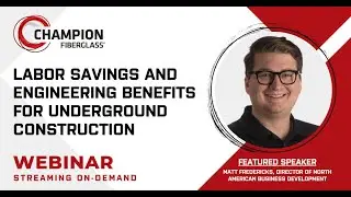 Champion Fiberglass® - Labor Savings & Engineering Benefits of Underground Construction Webinar