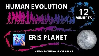 Human Evolution in 12 minutes in Eris Planet! | Human Evolution Clicker Game