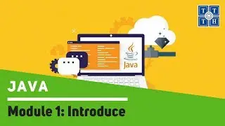 [Java] - Buổi 1 - Module 1: Introduce | Học lập trình