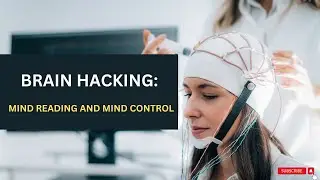 Brain Hacking: Mind Reading and Mind Control