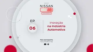 Nissan No Ar | Episódio 6: Inovação na Indústria Automotiva