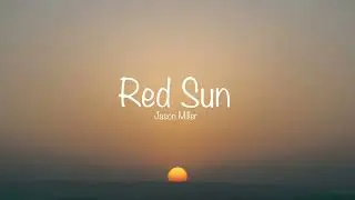 Red Sun - Jason Miller (lyrics)
