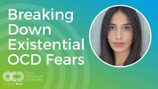 Breaking Down Existential OCD Fears