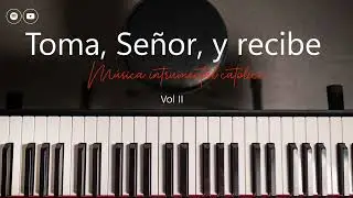 Toma, Señor, y recibe (Instrumental Piano)