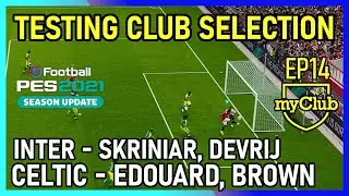PES 2021 myClub EP14 - Testing Edouard, Brown, Skriniar, De Vrij From Inter & Celtic Club Selection
