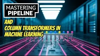 Mastering Pipeline and ColumnTransformer: A Must-Know in Machine Learning!