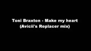 Toni Braxton - Make my Heart (Avicii's Replacer mix)
