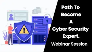 Path to Become a Cyber Security Expert Webinar Session.