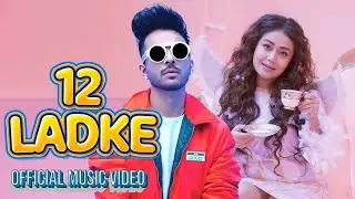 12 Ladke - Tony Kakkar , Neha Kakkar | Official Music Video