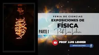 Feria de Ciencias - experimentos de Física (PARTE I) / Feria de Ciencias Luis Lehrer
