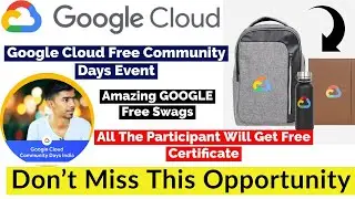 Google Cloud Free Community Days Event | Google Free Swags | Free Certificate By GOOGLE