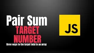 Three Ways To Find Array Pairs To Total Target Sum | Javascript Exercises | Beginner Practice