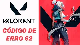 Código de Erro Valorant 62, como Resolver? | Tire suas Dúvidas!