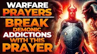 Prayer To Break The Hold Of Demonic Addictions | Divine Deliverance | Spiritual Warfare Prayers