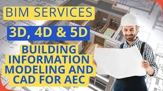 BIM Services Explained: 3D, 4D, & 5D Building Information Modeling for AEC Projects