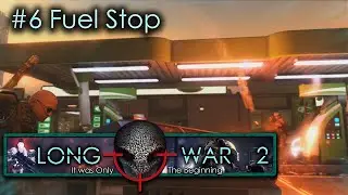 #6 Fuel Stop - Humanity's Embers - Xcom Long War 2 L/I