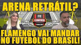 ESTÁDIO COM COBERTURA RETRÁTIL; FLAMENGO VAI MANDAR NO FUTEBOL BRASILEIRO