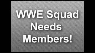 WWE Squad Needs Members!