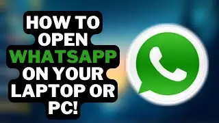 How to Open WhatsApp on Your Laptop or PC!