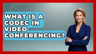 What Is A Codec In Video Conferencing? - Tech Terms Explained